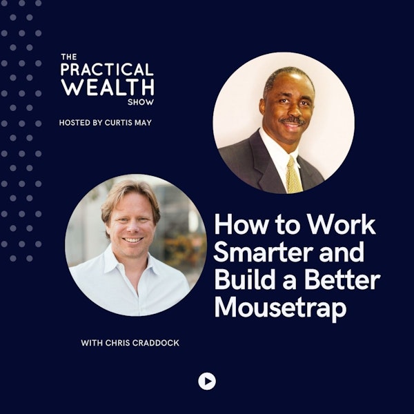 How to Work Smarter and Build a Better Mousetrap with Chris Craddock - Episode 199