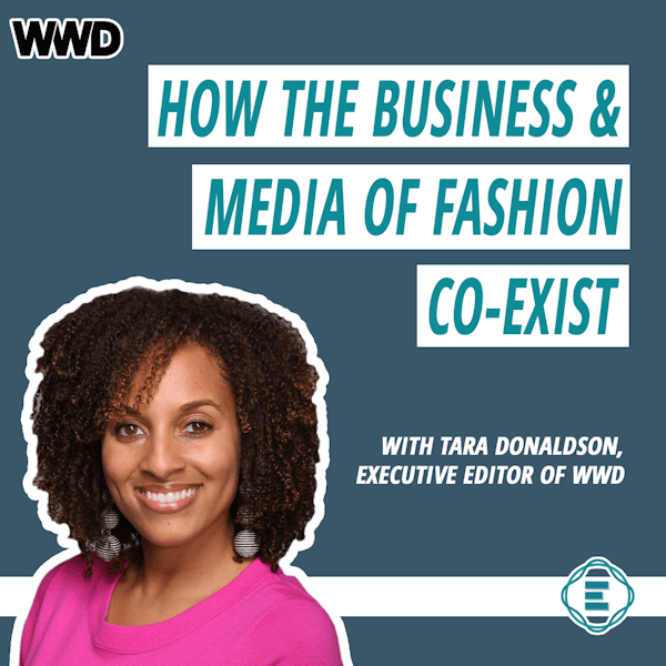 #213 - How the Business and Media of Fashion Co-Exist, with Tara Donaldson of WWD Image