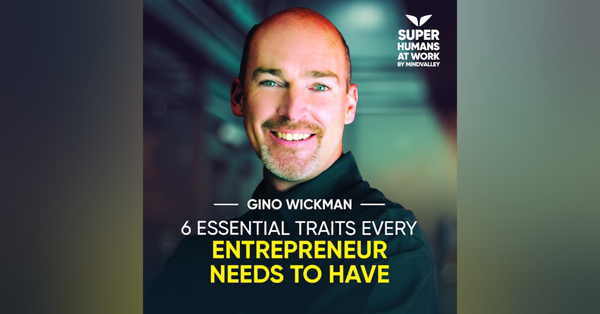 6 Essential Traits Every Entrepreneur Needs To Have - Gino Wickman