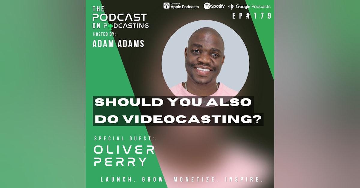 Ep179: Should You Also Do Videocasting? - Oliver Perry