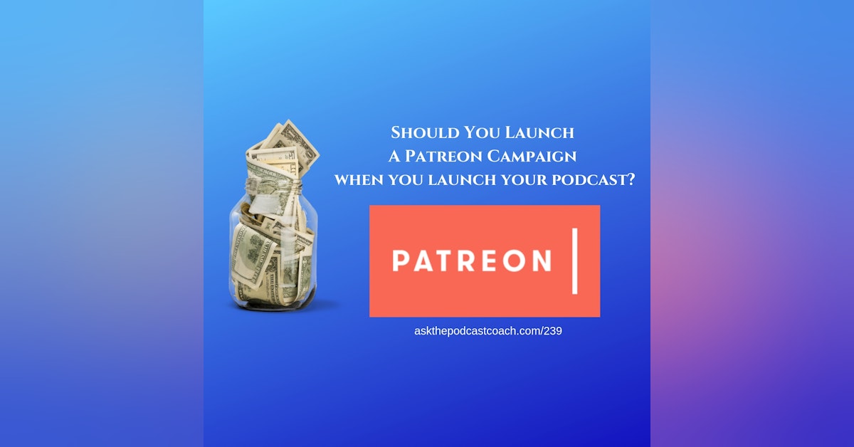 Should I Launch My Podcast With a Patreon Campaign?