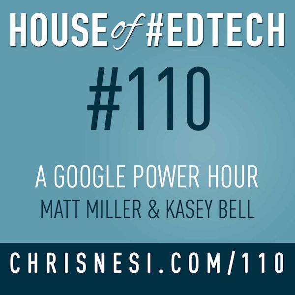 A Google Power Hour with Matt Miller and Kasey Bell - HoET110 Image