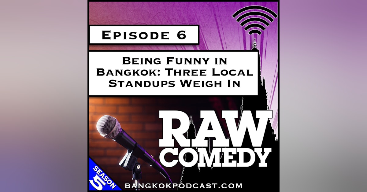 Being Funny in Bangkok: Three Local Comedians Weigh In [S5.E6]