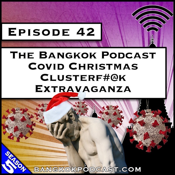 The Bangkok Podcast Covid Christmas Clusterf#@k Extravaganza [S5.E42] Image