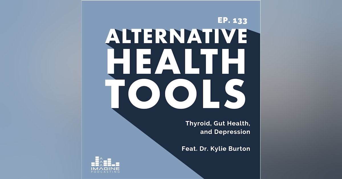 133 Thyroid, Gut Health, and Depression with Dr. Kylie Burton