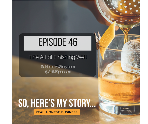 Ep46: The Art of Finishing Well