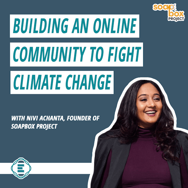 #207 - How to Build an Online Community to Fight Climate Change, with Nivi Achanta from Soapbox Project Image