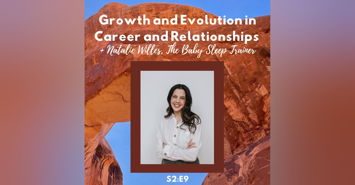 Growth and Evolution in Career and Relationships + Natalie Willes,  The Baby Sleep Trainer S2:E9