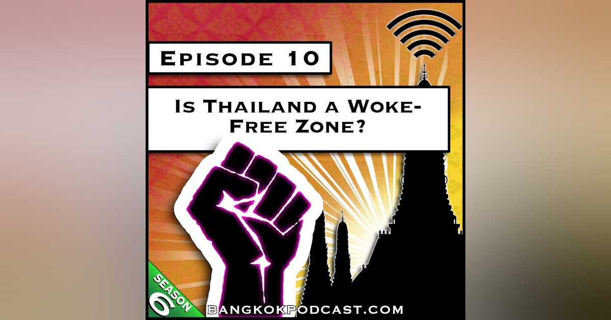 Is Thailand a Woke-Free Zone? [S6.E10]