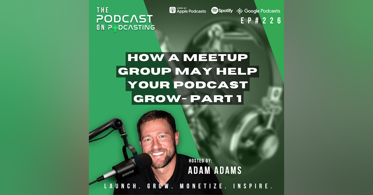 Ep226: How A Meetup Group May Help Your Podcast Grow- Part 1