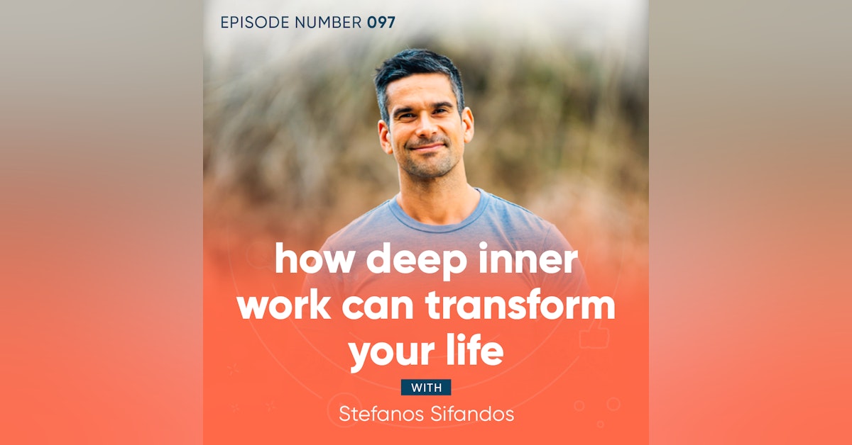 97. Transform Your Life Through Deep Inner Work with Stefanos Sifandos