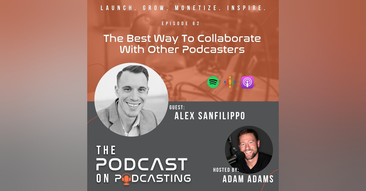 Ep62: The Best Way To Collaborate With Other Podcasters - Alex Sanfilippo