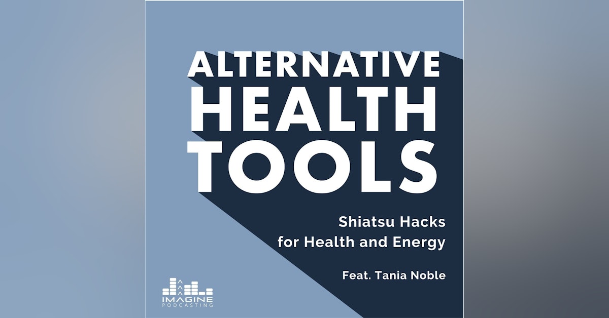 162 Tania Noble: Shiatsu Hacks for Health and Energy from Oxfordshire Wellness