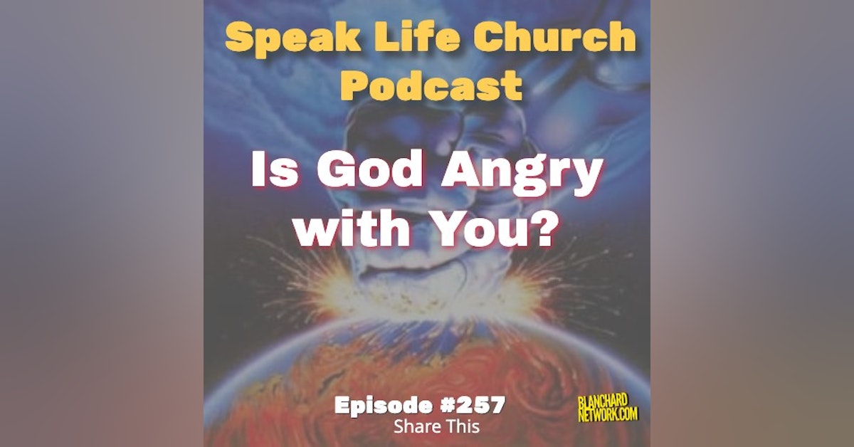 Is God Angry with You? - Episode 257