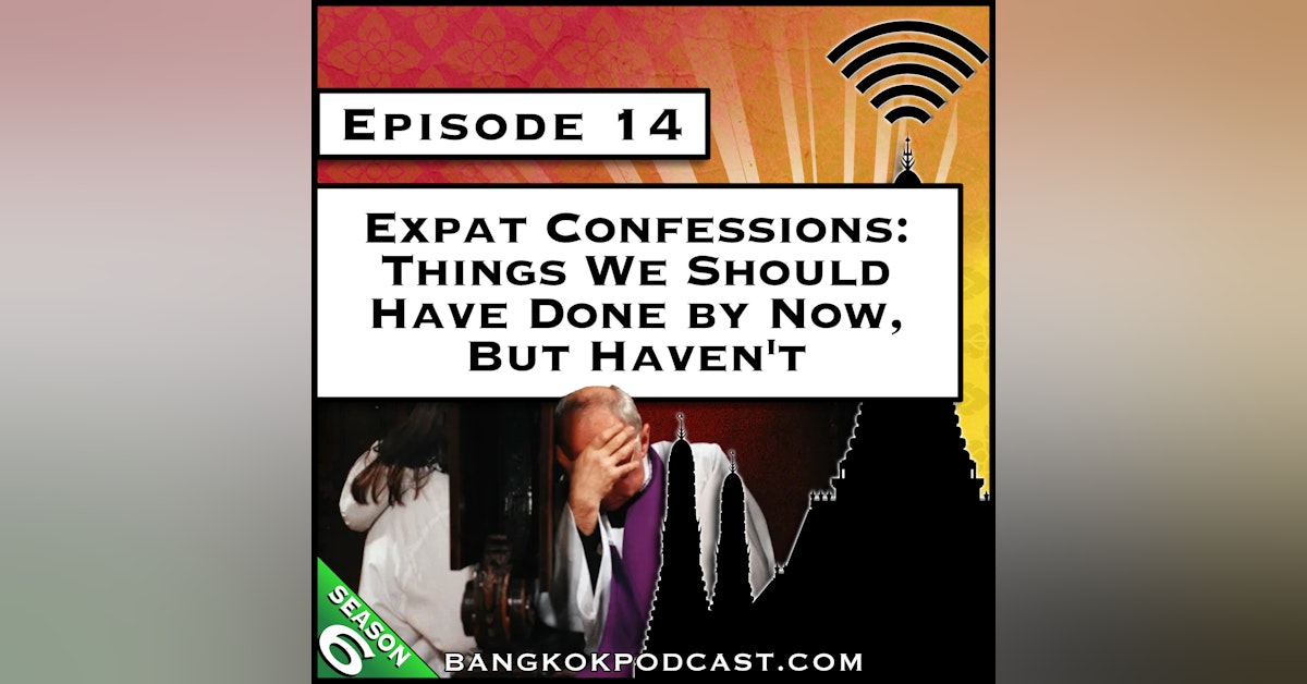 Expat Confessions: Things We Should Have Done by Now, But Haven't [S6.E14]