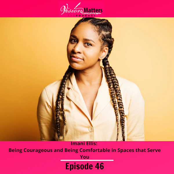 Imani Ellis: Being Courageous and Being Comfortable in Spaces that Serve You