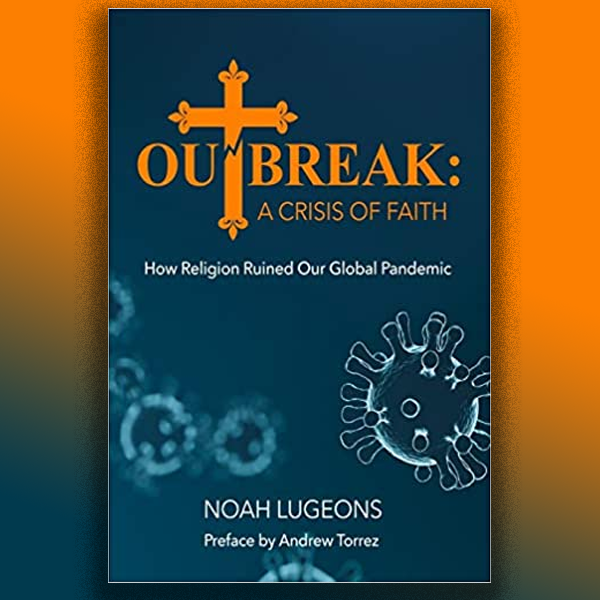 Episode 563: Outbreak: A Crisis of Faith with Noah Lugeons