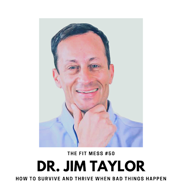 How to Survive and Thrive When Bad Things Happen with Dr. Jim Taylor Image
