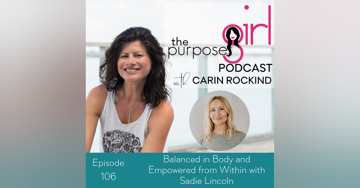 The PurposeGirl Podcast Episode 106: Balanced in Body and Empowered from Within with Sadie Lincoln