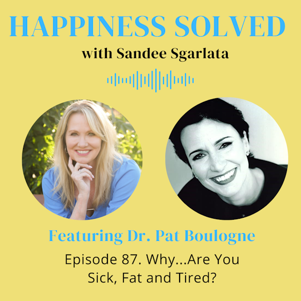87. Why...Are You Sick, Fat, and Tired? with Dr. Pat Boulogne Image
