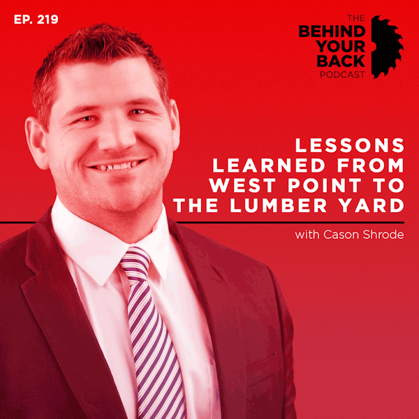219 :: Cason Shrode: Lessons Learned from West Point to the Lumber Yard Image