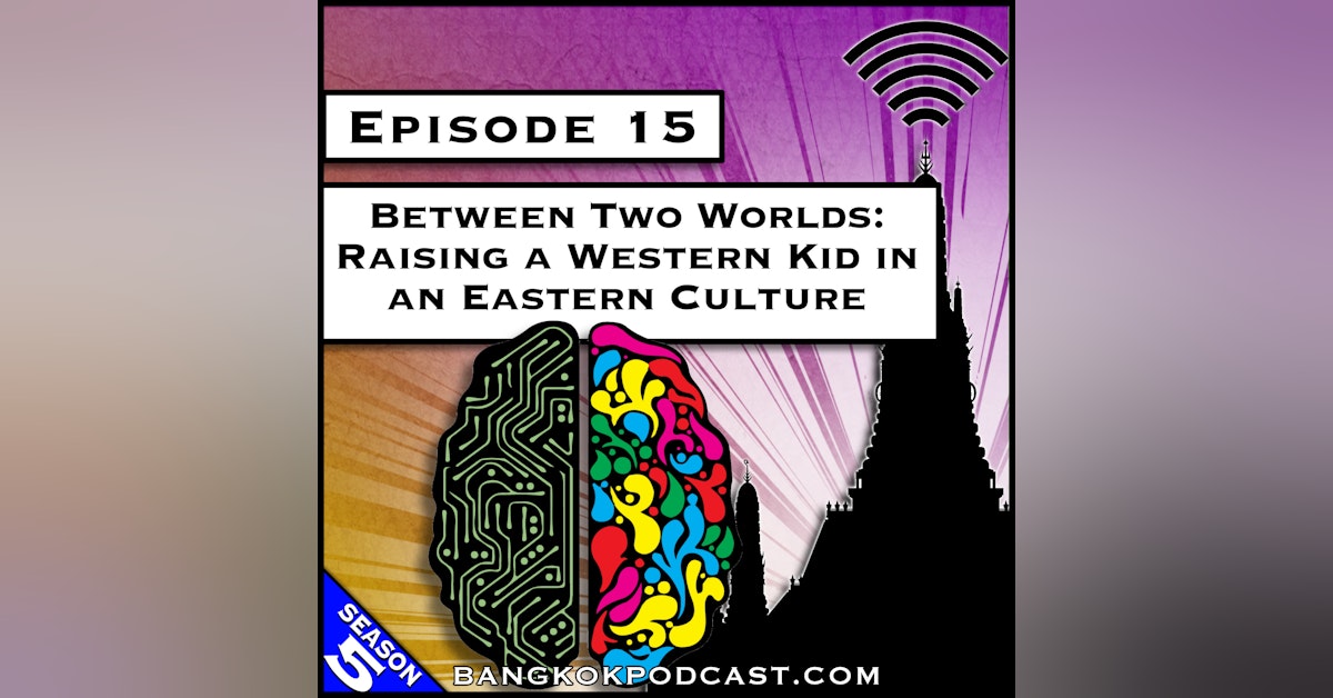 Between Two Worlds: Raising a Western Kid in an Eastern Culture [S5.E15]