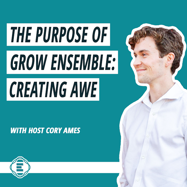 #218 - The Purpose of Grow Ensemble: Creating Awe Image