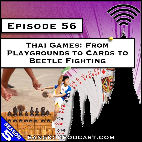 Thai Games: From Playgrounds to Cards to Beetle Fighting [S5.E.56] Image