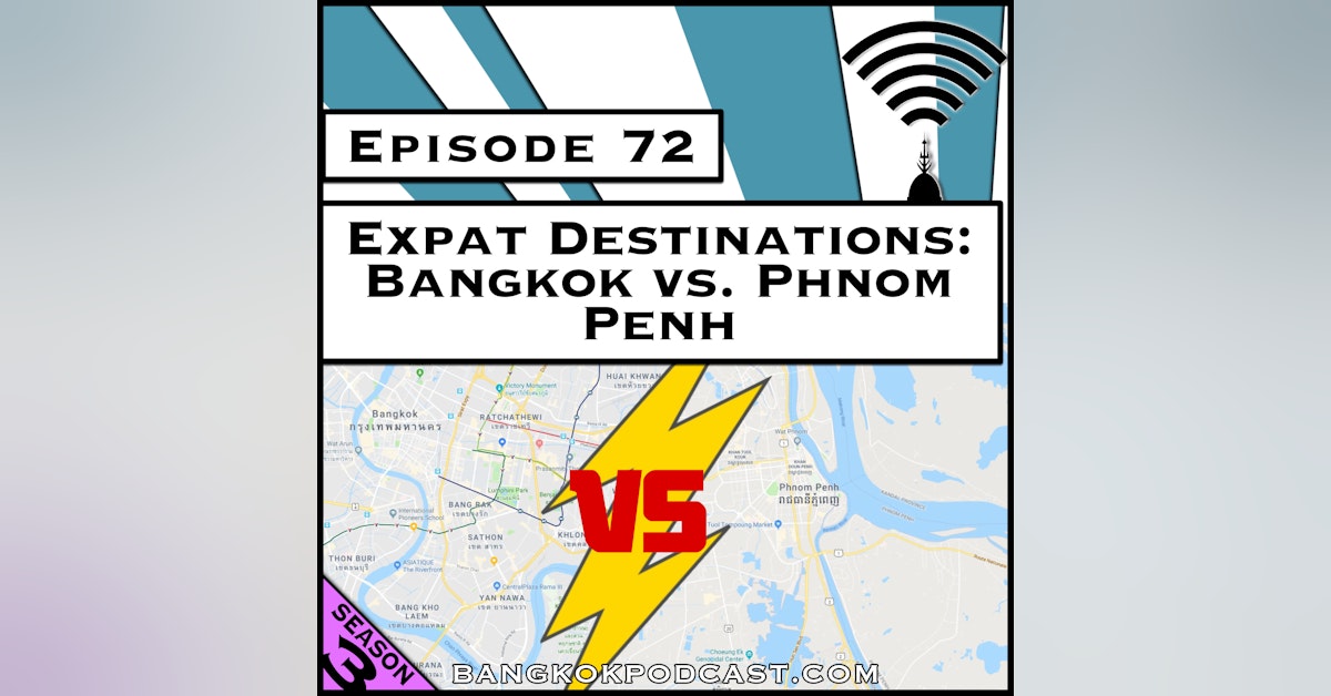 Expat Destinations: Bangkok vs. Phnom Penh [Season 3, Episode 72]