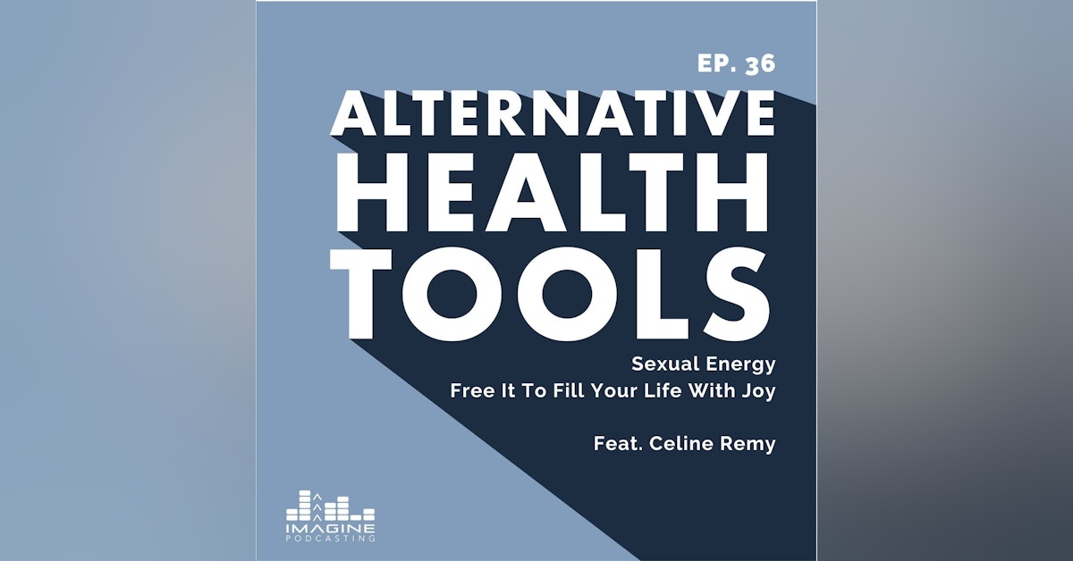 036 Celine Remy: Sexual Energy - Free It To Fill Your Life With Joy