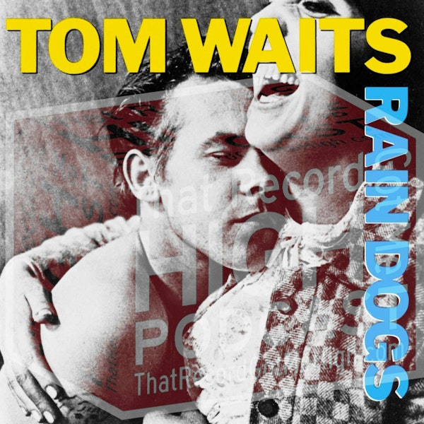 S3E112 - Tom Waits "Rain Dogs" with Tim Moffatt Image