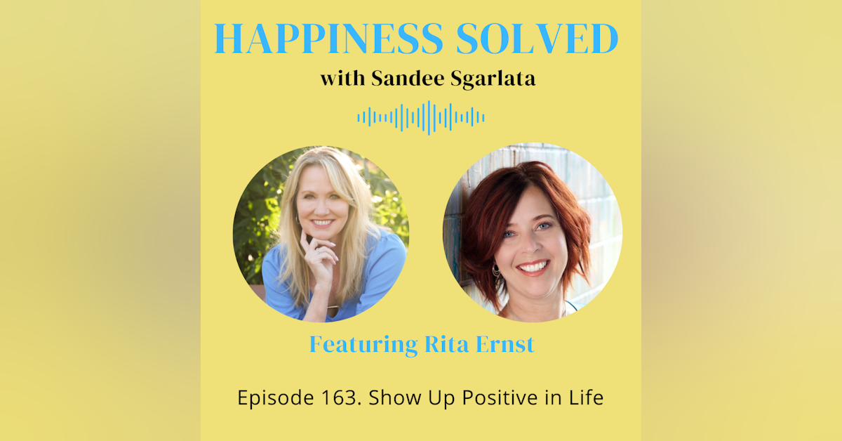 163. Show Up Positive in Life with Rita Ernst