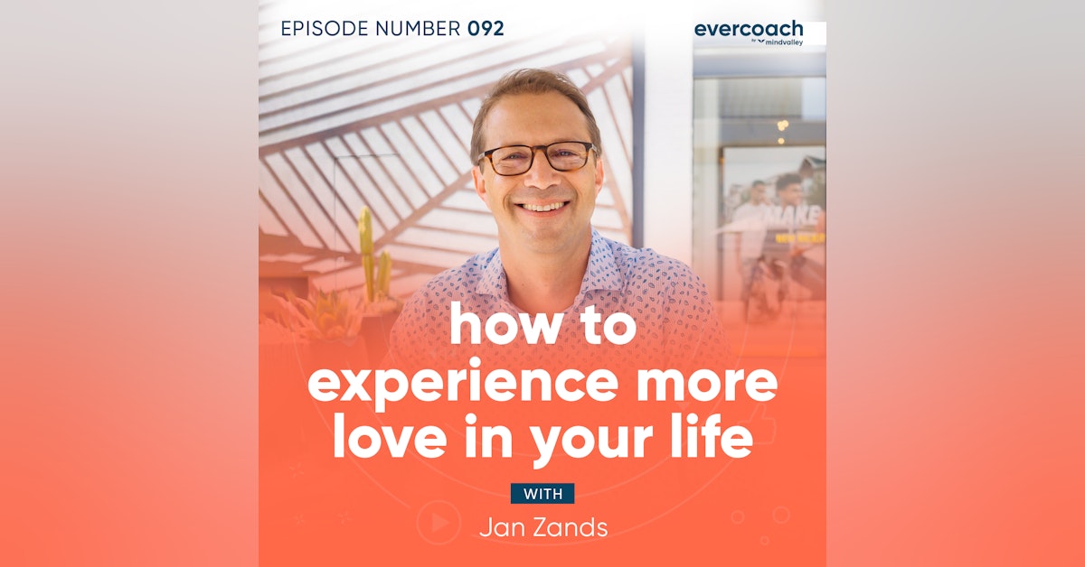 92. How To Experience More Love In Your Life with Jan Zands