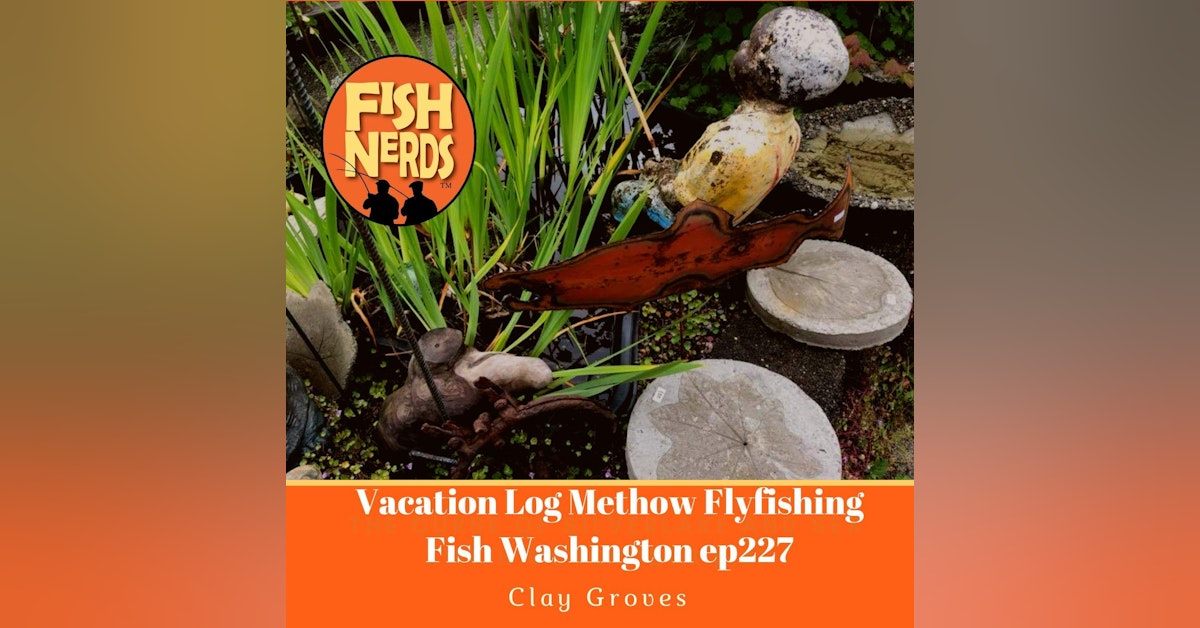 Vacation Log Methow Flyfishing Fish Washington ep227