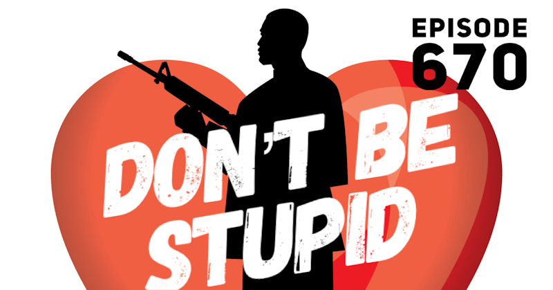 Episode image for Don’t Be Stupid - Episode 670