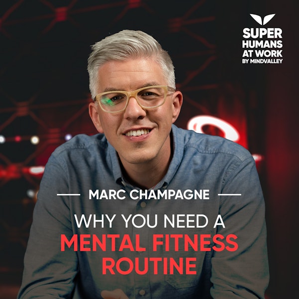 Why you need a Mental Fitness Routine - Marc Champagne Image