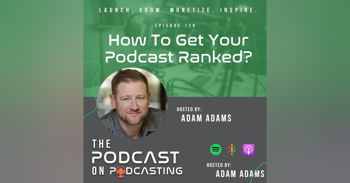 Ep128: How To Get Your Podcast Ranked?