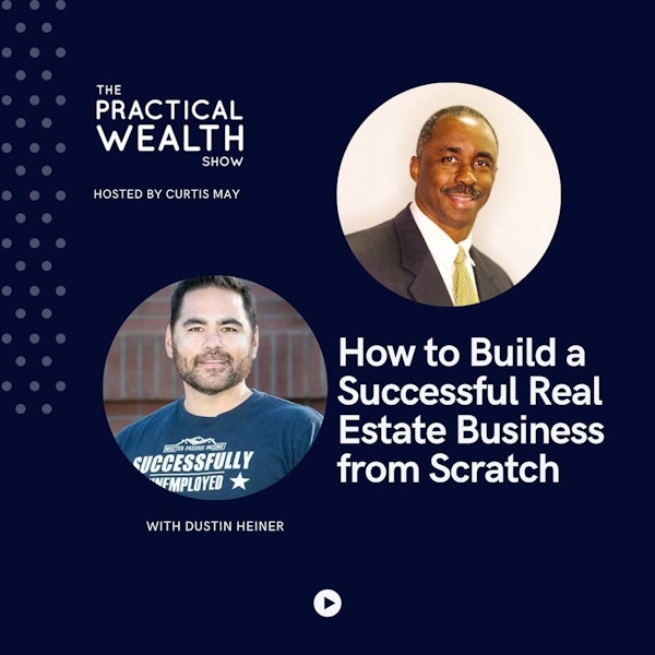 How to Build a Successful Real Estate Business from Scratch with Dustin Heiner - Episode 201