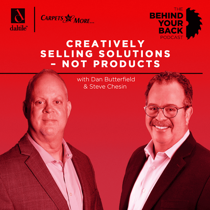 232 :: Dan Butterfield of Daltile and Steve Chesin of Carpets N More: Creatively Selling Solutions - Not Products