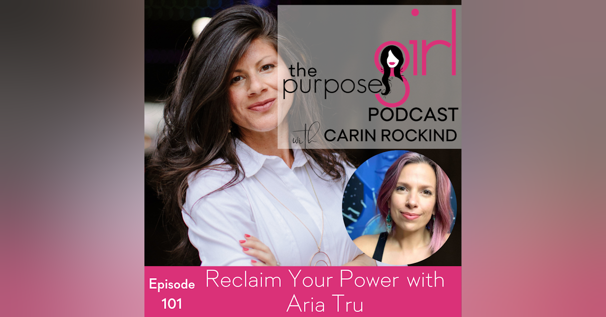 The PurposeGirl Podcast Episode 101: Reclaim Your Power with Aria Tru