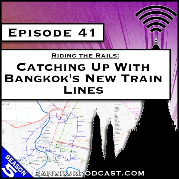 Riding the Rails: Catching up with Bangkok’s New Train Lines [S5.E41] Image