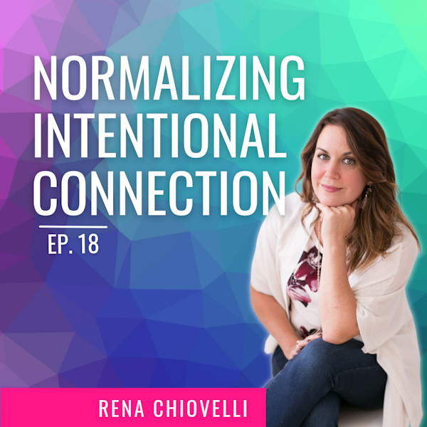 EP. 18 | Normalizing Intentional Connection with Rena Chiovelli Image
