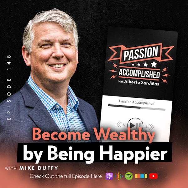 Become Wealthy by Being Happier - My Convo With Mike Duffy