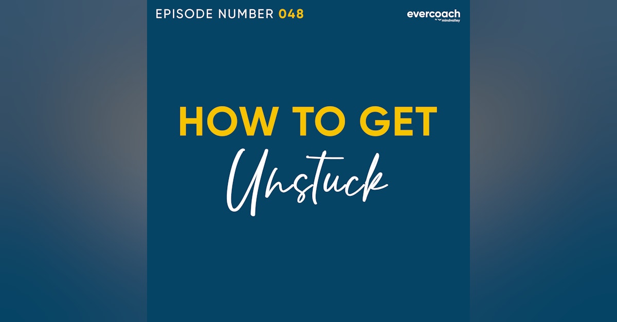 48. How To Get Unstuck & Take Action Towards Your Dreams