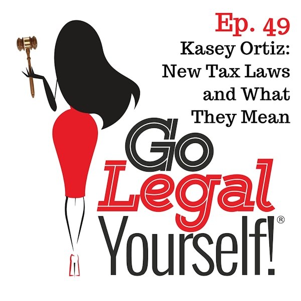 Ep. 49 Kasey Ortiz: New Tax Laws and What They Mean
