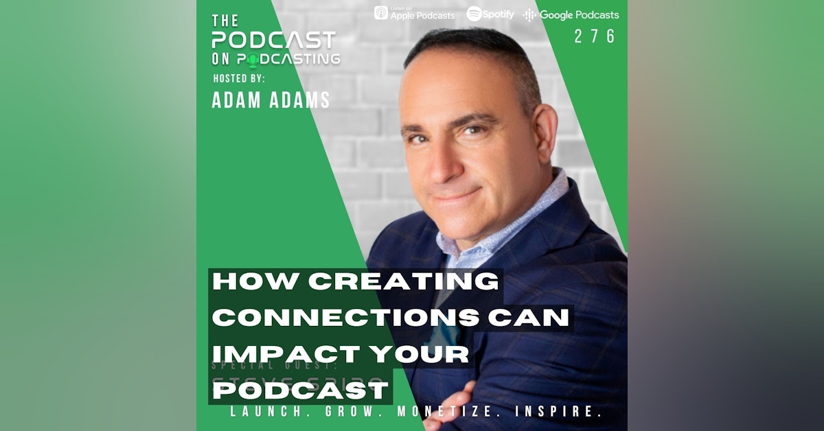 Ep276: How Creating Connections Can Impact Your Podcast - Steve Spiro