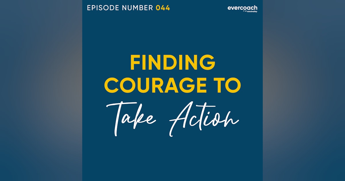 44. How To Be Courageous To Take Action