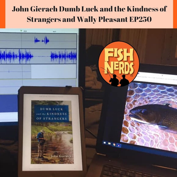 John Gierach Dumb Luck and the Kindness of Strangers and Wally Pleasant EP250
