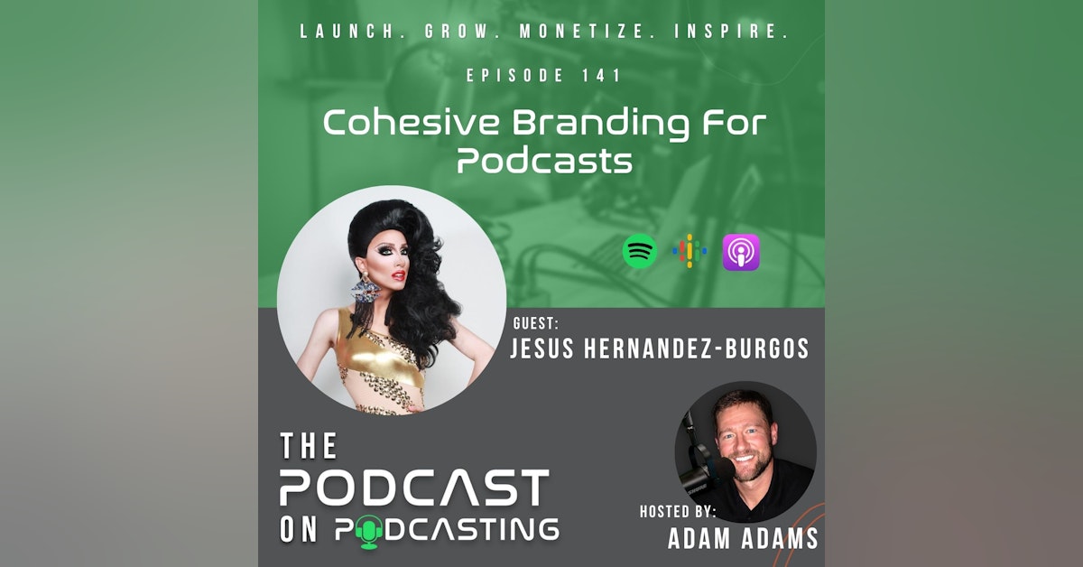 Ep141: Cohesive Branding For Podcasts - Jesus Hernandez-Burgos