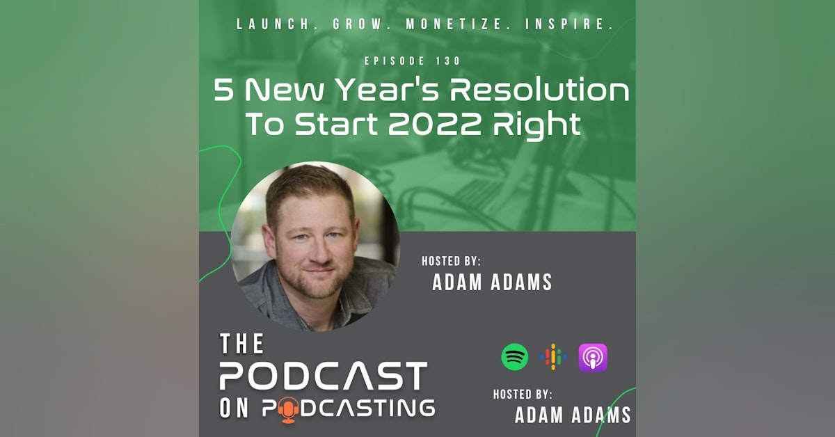 Ep130: 5 New Year's Resolution To Start 2022 Right